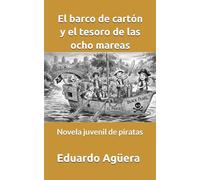 El barco de cartón y el tesoro de las ocho mareas: Novela juvenil de piratas. Lectores de 9 a 15 años.: 1 (NOVELAS PARA JÓVENES AMANTES DE LAS AVENTURAS)