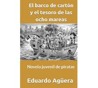 El barco de cartón y el tesoro de las ocho mareas: Novela juvenil de piratas. Lectores de 9 a 15 años. (NOVELAS PARA JÓVENES AMANTES DE LAS AVENTURAS)