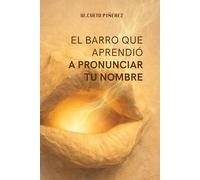 El barro que aprendió a pronunciar tu nombre