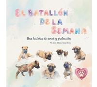 El Batallón de la Semana: Una historia de amor y protección: 1 (Las Aventuras del Batallón de la Semana)