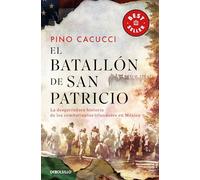 El Batallón de San Patricio: La Desgarradora Historia de Los Combatientes Irlandeses En México / St. Patrick's Battalion: La verdadera historia de los combatientes irlandeses en México
