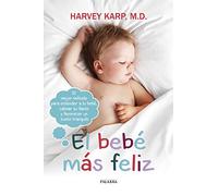 El bebé más feliz: El mejor método para entender a tu bebé, calmar su llanto y favorecer un sueño tranquilo (Educación y familia)