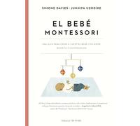 El Bebe Montessori: Una guia para criar a vuestro bebé con amor, respeto y comprensión (Educación)
