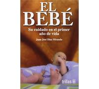 El Bebe/The Baby: Su cuidado en el primer ano de vida/The First Year Care