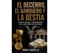 EL BECERRO EL BANQUERO Y LA BESTIA: PODER DEUDA Y PROPAGANDA EN 3000 AÑOS DE HISTORIA: 14 (HAZLO FÁCIL. DESPIERTA)