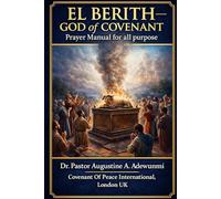 El Berith - God of Covenant: Prayer Manual for Victory, Healing, Deliverance & Dominion