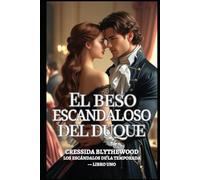 El beso escandaloso del duque: Una dama arruinada, un duque reticente y un beso que lo cambió todo (Los escándalos de la temporada)