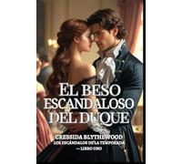 El beso escandaloso del duque: Una dama arruinada, un duque reticente y un beso que lo cambió todo (Los escándalos de la temporada)
