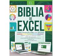 EL BIBLIA DE EXCEL PARA TRABAJADORES DE OFICINA: DOMINA TODAS LAS HERRAMIENTAS DE EXCEL DE LA A A LA Z CON CASOS DE USO PRÁCTICOS PARA EL TRABAJO, LA ESCUELA Y LOS NEGOCIOS