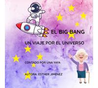 El Big Bang. Un viaje por el Universo.: Contado por una yaya
