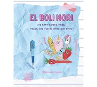 El Boli Nori (no servía para nada, hasta que fue el único que sirvió): Una historia sobre el valor de ser uno mismo en un mundo de colores.