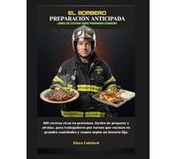 EL BOMBERO PREPARACIÓN ANTICIPADA LIBRO DE COCINA PARA PREPARAR COMIDAS: 100 recetas ricas en proteínas, fáciles de preparar y olvidar, para ... en grandes cantidades yComidaen un horario