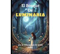 EL BOSQUE DE LUMINARIA: Lia, la niña que ya no podía soñar.