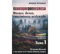 EL BOSQUE QUE REGRESA: Bosque denso, crecimiento acelerado. (Bosques Miyawaki)