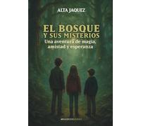 El bosque y sus misterios: Una aventura de magia, amistad y esperanza