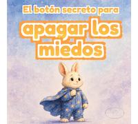 El botón secreto para apagar los miedos: Cuento ilustrado para ayudar a los niños a superar el miedo nocturno con respiración tranquila