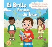 El Brillo Perdido de Liam: Una historia sobre la empatía, la amistad y los sentimientos para niños (Spanish Edition) (Brave Kids)