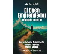 El Buen Emprendedor (también factura): Una historia real de superación, millones y valores. Método 5 pasos.