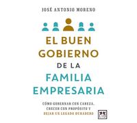 El Buen Gobierno de la Familia Empresaria: Cómo gobernar con cabeza, crecer con propósito y dejar un legado duradero (Acción Empresarial)