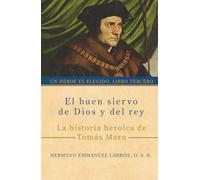 El buen siervo de Dios y del rey: La historia heroica de Tomás Moro (Un héroe es elegido)