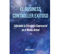 El Business Controller Exitoso: Liderando la Estrategia Empresarial en el Mundo Actual (Domina el Juego Financiero: Estrategias del Business Controller del Futuro)