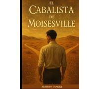 El cabalista de Moisesville: Una novela inspiradora sobre duelo, raíces y redención espiritual a través de la sabiduría milenaria de la Kabbalah