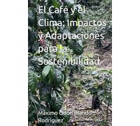 El Café y el Clima: Impactos y Adaptaciones para la Sostenibilidad (Cosecha de Historias: Café, Cambio Climático y Mercado)