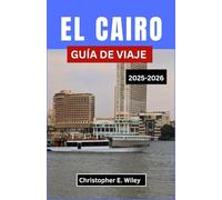EL CAIRO GUÍA DE VIAJE 2025-2026: Explorando La Encrucijada De La Majestuosidad Antigua Y La Vida Contemporánea