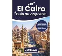 El Cairo Guía de viaje: Descubre Egipto con las principales atracciones, pirámides, cruceros por el Nilo, secretos locales, cultura, itinerarios y más ... Exploring the World in Three Languages)