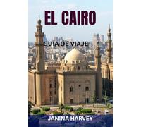 EL CAIRO GUÍA DE VIAJE: Explora las pirámides y más allá: itinerarios exclusivos, mapas y joyas ocultas en la capital de Egipto