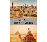 EL CAIRO GUÍA DE VIAJES 2026