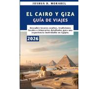 EL CAIRO Y GIZA GUÍA DE VIAJES 2026: Descubre tesoros ocultos, tradiciones locales e itinerarios detallados para una experiencia inolvidable en Egipto.