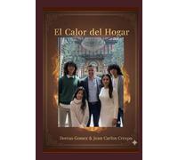 El calor del hogar: Como edificar un ambiente de amor, unidad e intimidad bajo la presencia de Dios