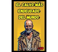 El CALVO Más Endeudado del Mundo: Tragicomedia de Humor NEGRO y Miseria, ¿Realidad o Ficción?