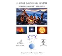 EL CAMBIO CLIMÁTICO BIEN EXPLICADO: (INTERESES, FALACIAS Y REALIDADES)
