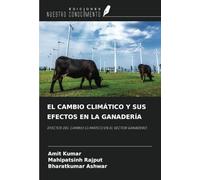 EL CAMBIO CLIMÁTICO Y SUS EFECTOS EN LA GANADERÍA: EFECTOS DEL CAMBIO CLIMÁTICO EN EL SECTOR GANADERO