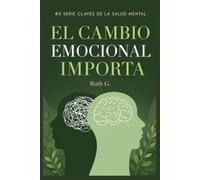 EL CAMBIO EMOCIONAL IMPORTA: Aprende a soltar, comprender y gestionar aquello que afecte tu tranquilidad (CLAVES DE LA SALUD MENTAL)