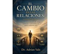 EL CAMBIO EN LAS RELACIONES: Transforma tu manera de amar, conectar y convertirte en quien realmente eres (Serie El Cambio de Identidad)