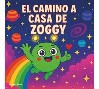 EL CAMINO A CASA DE ZOGGY: Libro de cuentos para niños| Una aventura cósmica para pequeños exploradores| Espacio exterior| Extraterrestres| 30 ... 8.5 x 8.5. (Children's Storybooks- SPANISH)