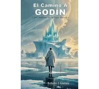 EL CAMINO A GODÍN LIBRO SÉPTIMO DE LA SAGA MARCOYS: Un viaje mágico, una búsqueda interior, un destino que lo cambiará todo, Una saga de hielo, memoria y transformación
