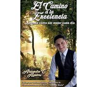 El Camino a la Excelencia: Aprenda como ser mejor cada dia: Volume 1