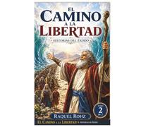 EL CAMINO A LA LIBERTAD HISTORIAS DE EXODO (LA GRAN HISTORIA DE LA BIBLIA Colección completa de las historias bíblicas)