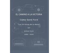 El Camino a la Victoria Cómo Ganó Ford "Las 24 Horas de Le Mans"