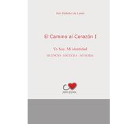 El Camino al Corazón I: Yo soy. Mi identidad. Silencio-Escucha-Acogida