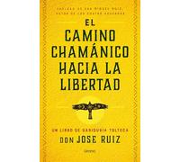 El Camino Chamanico Hacia La Libertad (Crecimiento personal)