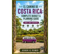 El Camino de Costa Rica: Complete Budget & Planning Guide: 2026-2027 Edition: Itinerary, Costs, Accommodation & Logistics