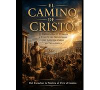 El Camino de Cristo: 12 Devocionales Diarios a Través del Ministerio del Apóstol Pablo en Tesalónica: Del Escuchar la Palabra al Vivir el Camino