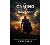El Camino de Damasco: Un Devocional de 90 Días de Guerra Espiritual para Hombres - La Armadura de Dios, la Batalla de la Mente y Mantenerse Firme
