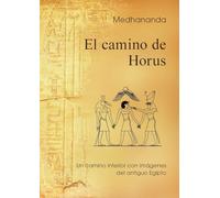 El camino de Horus: Un camino interior con imágenes del antiguo Egipto: 1 (Sabiduría psicológica en las imágenes del antiguo Egipto)