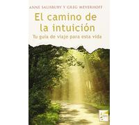 El Camino de la intuición : tu guía de viaje para esta vida